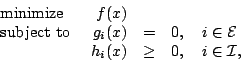 \begin{displaymath}
\begin{array}{lrcl}
\mbox{minimize } & f(x) & & \\
\mbox{...
... \\
& h_i (x) & \ge & 0, \quad i \in \mathcal{I},
\end{array}\end{displaymath}