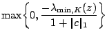$\displaystyle \max \biggl\{ 0, \frac{-\lambda_{\min,K}(z)}{1+ \vert\!\vert c \vert\!\vert _1} \biggr\}$