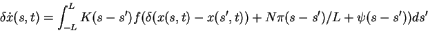 \begin{displaymath}\delta \dot x(s,t)=\int_{-L}^LK(s-s')
f(\delta(x(s,t)-x(s',t))+N\pi(s-s')/L+\psi(s-s'))ds'
\end{displaymath}