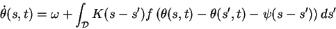 \begin{displaymath}\dot{\theta}(s,t)= \omega
+\int_{\cal D}K(s-s')
f\left(\theta(s,t)-\theta(s',t)-\psi(s-s')\right)ds'
\end{displaymath}