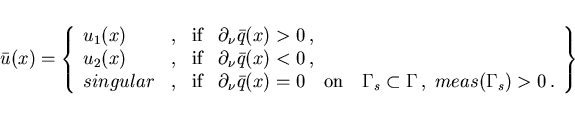 \begin{displaymath}
\hspace*{-8mm}
\bar{u}(x) = \left \{
\begin{array}{llllll}
u...
...\Gamma \,, \;
meas(\Gamma_s) > 0 \,.
\end{array}\right \} \;
\end{displaymath}