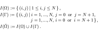 \begin{displaymath}
\begin{array}{l}
I(\Omega):=\{\,(i,j)\, \vert \; 1 \leq i,j ...
...mm]
I(\bar{\Omega}): = I(\Omega) \cup I(\Gamma) \,.
\end{array}\end{displaymath}