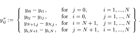 \begin{displaymath}
y^{\,\nu}_{ij} := \;
\left \{
\begin{array}{llll}
\ y_{i0} ...
..., & \mbox{for} & j=N+1, & i=1,...,N
\end{array}\right \} \, .
\end{displaymath}