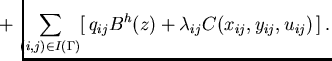 $\displaystyle \hspace*{-6mm}
+\, \sum_{(i,j)\in I(\Gamma)} [\,q_{ij} B^h(z) +
\lambda_{ij} C(x_{ij},y_{ij},u_{ij})\,] \,.$