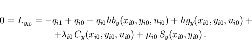 \begin{eqnarray*}
0= L_{y_{i0}} = && \hspace*{-6mm}
-q_{i1} + q_{i0} -q_{i0}hb_y...
...0}\,C_y(x_{i0},y_{i0},u_{i0}) + \mu_{i0}\,S_y(x_{i0},y_{i0}) \,.
\end{eqnarray*}