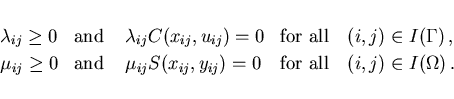 \begin{eqnarray*}
\begin{array}{llll}
\lambda_{ij} \geq 0 & \mbox{and} & \; \lam...
...}) = 0
& \mbox{for all} \quad (i,j) \in I(\Omega) \,.
\end{array}\end{eqnarray*}