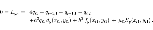 \begin{eqnarray*}
0= L_{y_{i1}} = && \hspace*{-4mm}
4q_{i1} - q_{i+1,1} - q_{i...
...+ h^2 \,f_y(x_{i1},y_{i1})\,+\,
\mu_{i1}S_y(x_{i1},y_{i1})
\,.
\end{eqnarray*}