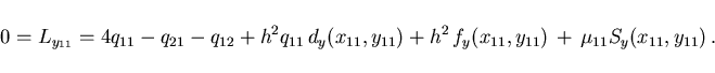 \begin{displaymath}
0= L_{y_{11}} = 4q_{11} - q_{21} - q_{12}
+ h^2 q_{11} \,d...
... h^2 \,f_y(x_{11},y_{11})\,+\,
\mu_{11}S_y(x_{11},y_{11}) \,.
\end{displaymath}