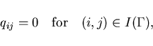 \begin{displaymath}
q_{ij} = 0 \quad \mbox{for} \quad (i,j) \in I(\Gamma),
\end{displaymath}