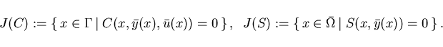 \begin{displaymath}
J(C):= \{\,x\in \Gamma\, \vert \; C(x,\bar{y}(x),\bar{u}(x))...
...\{\,x\in \bar{\Omega}\, \vert \; S(x,\bar{y}(x)) = 0 \, \} \,.
\end{displaymath}