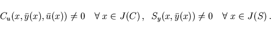 \begin{displaymath}
\hspace*{-5mm}
C_u(x,\bar{y}(x),\bar{u}(x)) \not= 0 \quad \f...
...\;\;
S_y(x,\bar{y}(x)) \not= 0 \quad \forall \; x \in J(S) \,.
\end{displaymath}