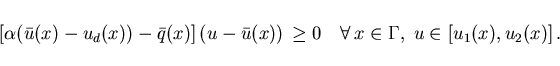 \begin{displaymath}
\hspace*{-10mm}
[\alpha (\bar{u}(x)-u_d(x)) - \bar{q}(x)] \,...
...\quad \forall \, x \in \Gamma, \; u \in [u_1(x),u_2(x)] \,. \;
\end{displaymath}