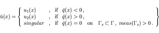 \begin{displaymath}
\hspace*{-8mm}
\bar{u}(x) = \left \{
\begin{array}{llllll}
u...
...et \Gamma \,, \;
meas(\Gamma_s) > 0 \,.
\end{array}\right \}
\end{displaymath}