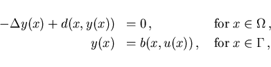 \begin{displaymath}
\begin{array}{rlll}
-\Delta y(x) + d(x,y(x)) & = 0 \,, & \; ...
... b(x,u(x)) \,, & \;
\mbox{for} \; x \in \Gamma \,,
\end{array}\end{displaymath}