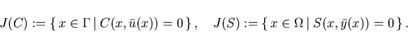 \begin{displaymath}
J(C):= \{\,x\in \Gamma\, \vert \; C(x,\bar{u}(x)) = 0 \, \} ...
...(S):= \{\,x\in \Omega\, \vert \; S(x,\bar{y}(x)) = 0 \, \} \,.
\end{displaymath}