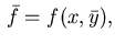 $\, \bar{f}=f(x,\bar{y}), $