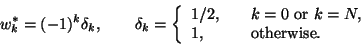 \begin{displaymath}w_k^* = (-1)^k \delta_k,\qquad \delta_k=\left\{\begin{array}{...
...mbox{ or }k=N,\\
1,&\quad\mbox{otherwise}.
\end{array}\right.
\end{displaymath}