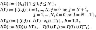 \begin{displaymath}
\begin{array}{l}
I(\Omega):=\{\,(i,j)\, \vert \; 1 \leq i,j ...
...mega\cup\Gamma_1):= I(\Omega) \cup I(\Gamma_1) \, .
\end{array}\end{displaymath}