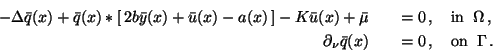 \begin{eqnarray*}
-\Delta \bar{q}(x) +
\bar{q}(x)*[\,2 b \bar{y}(x) + \bar{u}(x...
...partial_{\nu}\bar{q}(x) &&=0 \,, \quad \mbox{on} \;\; \Gamma \,.
\end{eqnarray*}