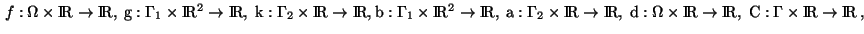 $\,f: \Omega \times \rm I\! R\rightarrow \rm I\! R, \;
g: \Gamma_1 \times \rm I...
...R\rightarrow \rm I\! R, \;
C: \Gamma \times \rm I\! R\rightarrow \rm I\! R\,,
$