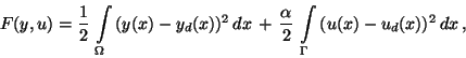 \begin{displaymath}
F(y,u) = \frac{1}{2}\,\int \limits_{\Omega}\,(y(x) - y_d(x))...
...\alpha}{2}\, \int \limits_{\Gamma}\, (u(x) - u_d(x))^2\,dx \,,
\end{displaymath}