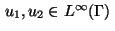 $\, u_1, u_2 \in L^{\infty}(\Gamma)\,$