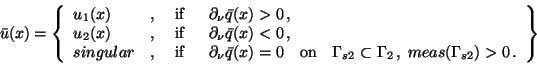 \begin{displaymath}
\hspace*{-8mm}
\bar{u}(x) = \left \{
\begin{array}{llllll}
u...
...a_2 \,, \;
meas(\Gamma_{s2}) > 0 \,.
\end{array}\right \} \;
\end{displaymath}