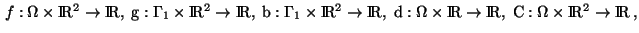 $\,f: \Omega \times \rm I\! R^2 \rightarrow \rm I\! R, \;
g: \Gamma_1 \times \r...
...ightarrow \rm I\! R, \;
C: \Omega \times \rm I\! R^2 \rightarrow \rm I\! R\,,
$