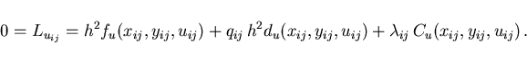 \begin{displaymath}
0= L_{u_{ij}} = h^2 f_u(x_{ij},y_{ij},u_{ij}) +
q_{ij}\,h^2...
...,y_{ij},u_{ij}) +
\lambda_{ij}\,C_u(x_{ij},y_{ij},u_{ij}) \,.
\end{displaymath}