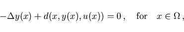 \begin{displaymath}
-\Delta y(x) + d(x,y(x),u(x)) = 0 \,,
\quad \mbox{for} \quad x \in \Omega \,,
\end{displaymath}