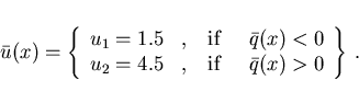 \begin{displaymath}
\hspace*{-8mm}
\bar{u}(x) = \left \{
\begin{array}{llllll}
u...
... \,\mbox{if} & \;\;
\bar{q}(x) > 0 \end{array}\right \} \,. \;
\end{displaymath}
