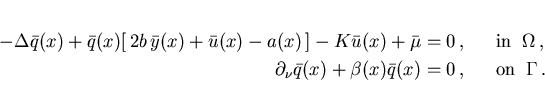 \begin{eqnarray*}
-\Delta \bar{q}(x) +
\bar{q}(x) [\,2 b\,\bar{y}(x) + \bar{u}(...
...}(x) + \beta(x) \bar{q}(x) = 0 \,,
&& \mbox{on} \;\; \Gamma \,.
\end{eqnarray*}