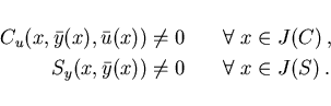 \begin{displaymath}
\begin{array}{rl}
C_u(x,\bar{y}(x),\bar{u}(x)) \not= 0 & \qu...
...ar{y}(x)) \not= 0 & \quad \forall \; x \in J(S) \,.
\end{array}\end{displaymath}