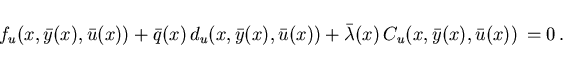 \begin{displaymath}
\hspace*{-8mm}
f_u(x,\bar{y}(x),\bar{u}(x)) +
\bar{q}(x)\,d...
...+ \bar{\lambda}(x)\,C_u(x,\bar{y}(x),\bar{u}(x)) \,= 0 \, . \;
\end{displaymath}