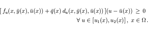 \begin{displaymath}
\begin{array}{l}
[\,f_u(x,\bar{y}(x),\bar{u}(x)) + \bar{q}(x...
...ll \; u \in [u_1(x),u_2(x)] \,, \; x \in \Omega \,.
\end{array}\end{displaymath}
