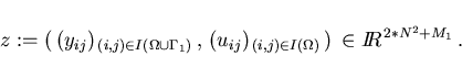 \begin{displaymath}
z:=(\,(y_{ij})_{\,(i,j) \in I(\Omega \cup \Gamma_1)}\,,
\,(...
...j})_{\,(i,j) \in I(\Omega)}\,) \,\in I\!\! R^{\,2*N^2+M_1} \,.
\end{displaymath}