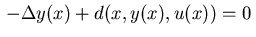 $\, - \Delta y(x) + d(x,y(x),u(x)) \\ = 0 \,$