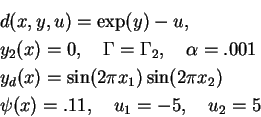 \begin{eqnarray*}
&&d(x,y,u)=\exp(y)-u,\\
&&y_2(x)=0,\quad \Gamma=\Gamma_2,\qua...
...\pi x_1)\sin(2\pi x_2)\\
&&\psi(x)=.11,\quad u_1=-5,\quad u_2=5
\end{eqnarray*}