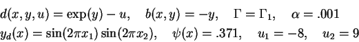 \begin{eqnarray*}
&&d(x,y,u)=\exp(y)-u,\quad b(x,y)=-y,\quad \Gamma=\Gamma_1,\qu...
...i x_1)\sin(2\pi x_2),\quad \psi(x)=.371,\quad u_1=-8,\quad u_2=9
\end{eqnarray*}