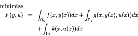 \begin{eqnarray*}
\mbox{minimize}\\
F(y,u)&=&\int_{\Omega_0}f(x,y(x))dx+\int_{\Gamma_1}g(x,y(x),u(x))dx\\
&&+\int_{\Gamma_2}k(x,u(x))dx
\end{eqnarray*}