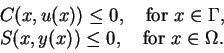 \begin{displaymath}
\begin{array}{l}
\qquad\qquad\qquad\qquad C(x,u(x))\le0,\qua...
...uad\qquad S(x,y(x))\le0,\quad\mbox{for }x\in\Omega.
\end{array}\end{displaymath}