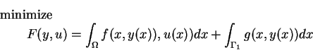 \begin{eqnarray*}
&&\mbox{minimize}\\
&&\qquad F(y,u)=\int_{\Omega}f(x,y(x)),u(x))dx+\int_{\Gamma_1}g(x,y(x))dx
\end{eqnarray*}