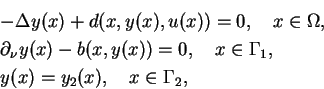 \begin{eqnarray*}
&&\qquad\quad-\Delta y(x)+d(x,y(x),u(x))=0,\quad x\in\Omega,\\...
...d x\in\Gamma_1,\\
&&\qquad\quad y(x)=y_2(x),\quad x\in\Gamma_2,
\end{eqnarray*}