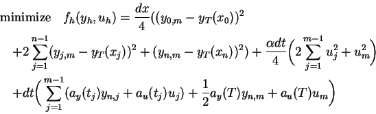 \begin{eqnarray*}
&&\mbox{minimize}\quad f_h(y_h,u_h)=\frac{dx}4((y_{0,m}-y_T(x_...
...y(t_j)y_{n,j}+a_u(t_j)u_j)
+\frac12a_y(T)y_{n,m}+a_u(T)u_m\bigg)
\end{eqnarray*}