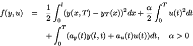 \begin{eqnarray*}
f(y,u)&=&\frac12\int^l_0(y(x,T)-y_T(x))^2 dx+\frac\alpha2\int^T_0u(t)^2dt\\
&&+\int^T_0(a_y(t)y(l,t)+a_u(t)u(t))dt,\quad\alpha>0
\end{eqnarray*}