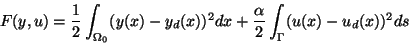 \begin{displaymath}
F(y,u)=\frac12\int_{\Omega_0}(y(x)-y_d(x))^2dx+\frac\alpha2\int_{\Gamma}(u(x)-u_d(x))^2ds
\end{displaymath}