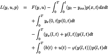 \begin{eqnarray*}
L(y,u,p)&=&F(y,u)-\int^T_0\int^l_0(y_t-y_{xx})p(x,t)dxdt\\
&&...
...(l,t))p(l,t)dt\\
&&+\int^T_0(b(t)+u(t)-\varphi(y(l,t)))p(l,t)dt
\end{eqnarray*}