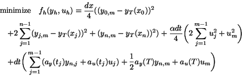 \begin{eqnarray*}
&&\mbox{minimize}\quad f_h(y_h,u_h)=\frac{dx}4((y_{0,m}-y_T(x_...
...y(t_j)y_{n,j}+a_u(t_j)u_j)
+\frac12a_y(T)y_{n,m}+a_u(T)u_m\bigg)
\end{eqnarray*}