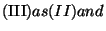 $\displaystyle \mbox{(III)}as (II) and$
