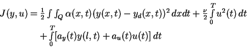 \begin{displaymath}
\begin{array}{rcl}
J(y,u) &= &\frac{1}{2} \int \int_Q \alpha...
...int \limits_0^T [ a_y(t) y(l,t) + a_u(t) u(t)]\, dt
\end{array}\end{displaymath}